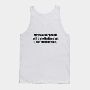 Maybe other people will try to limit me but I don’t limit myself Tank Top